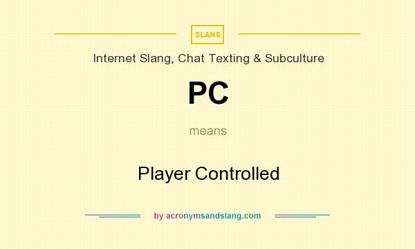 What does PC mean? It stands for Player Controlled