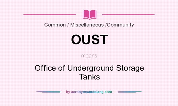 What does OUST mean? It stands for Office of Underground Storage Tanks