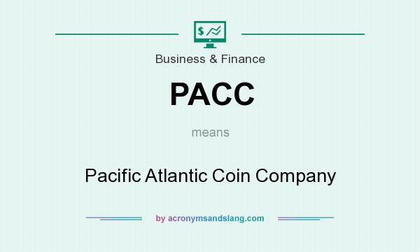 What does PACC mean? It stands for Pacific Atlantic Coin Company
