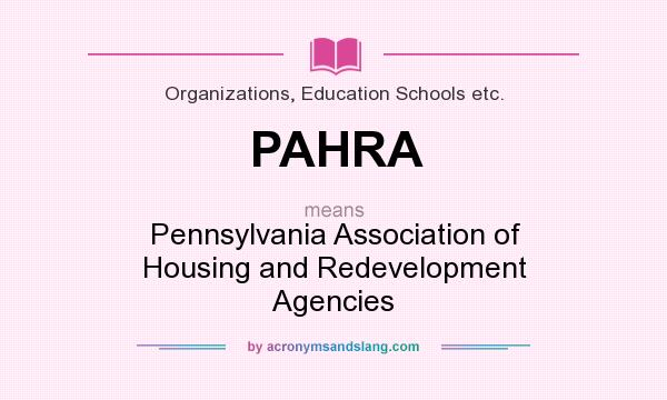 What does PAHRA mean? It stands for Pennsylvania Association of Housing and Redevelopment Agencies
