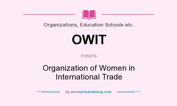 What does OWIT mean? It stands for Organization of Women in International Trade