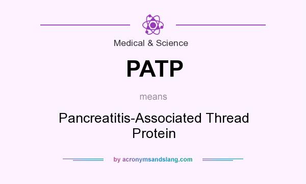 What does PATP mean? It stands for Pancreatitis-Associated Thread Protein
