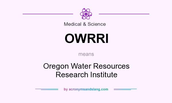 What does OWRRI mean? It stands for Oregon Water Resources Research Institute