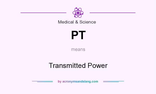 What does PT mean? It stands for Transmitted Power
