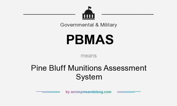 What does PBMAS mean? It stands for Pine Bluff Munitions Assessment System