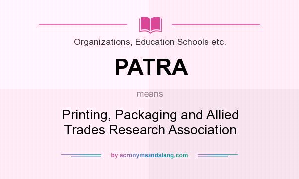 What does PATRA mean? It stands for Printing, Packaging and Allied Trades Research Association