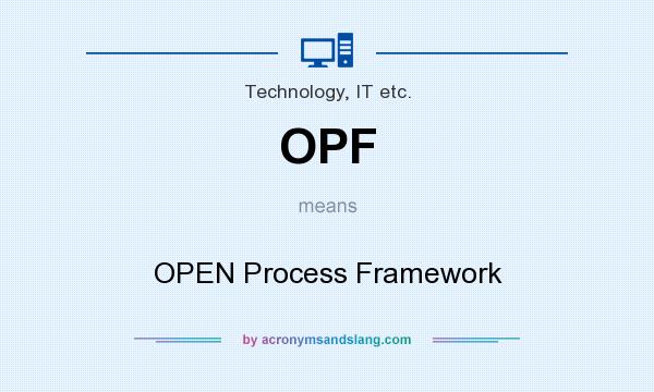 What does OPF mean? It stands for OPEN Process Framework