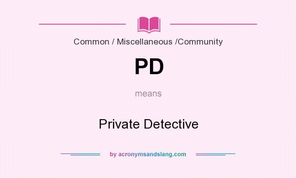 What does PD mean? It stands for Private Detective