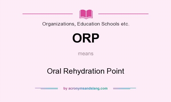 What does ORP mean? It stands for Oral Rehydration Point