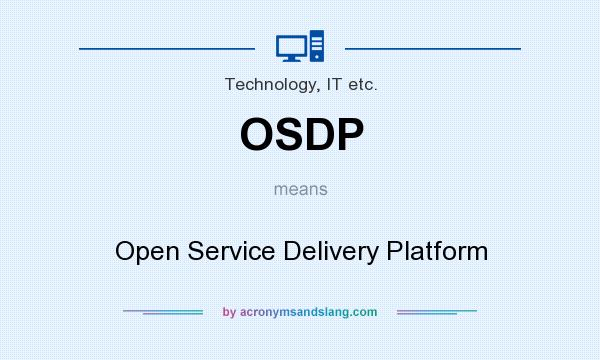 What does OSDP mean? It stands for Open Service Delivery Platform