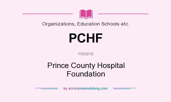 What does PCHF mean? It stands for Prince County Hospital Foundation