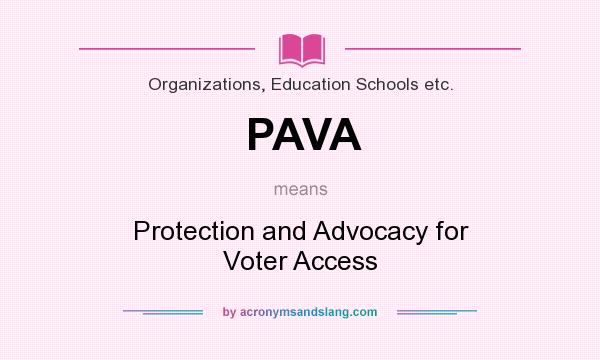 What does PAVA mean? It stands for Protection and Advocacy for Voter Access