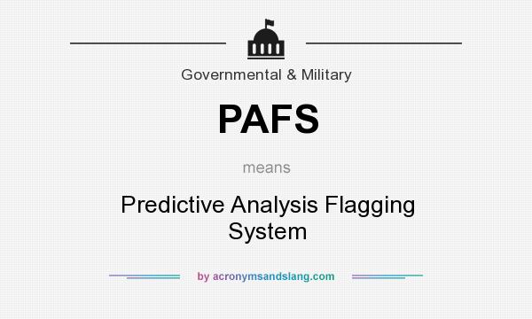What does PAFS mean? It stands for Predictive Analysis Flagging System