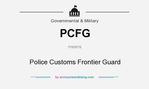 What does PCFG mean? It stands for Police Customs Frontier Guard