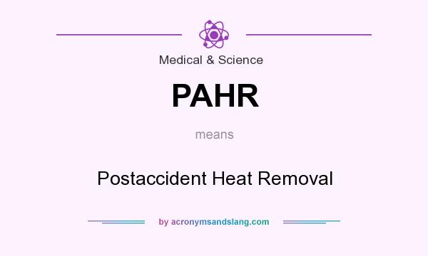 What does PAHR mean? It stands for Postaccident Heat Removal