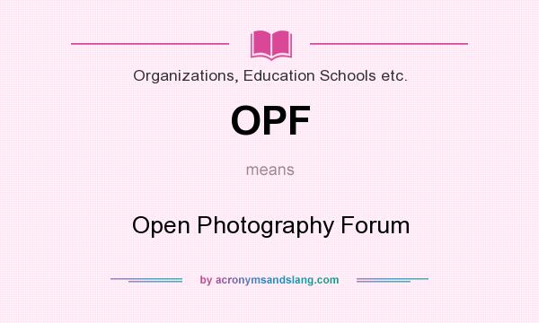 What does OPF mean? It stands for Open Photography Forum