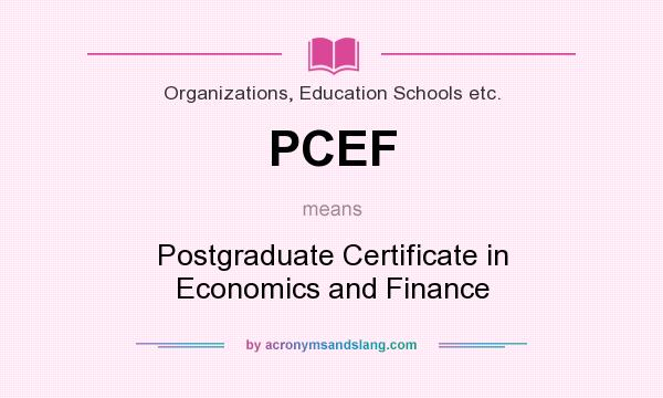 What does PCEF mean? It stands for Postgraduate Certificate in Economics and Finance