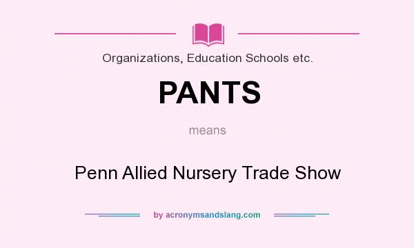 What does PANTS mean? It stands for Penn Allied Nursery Trade Show