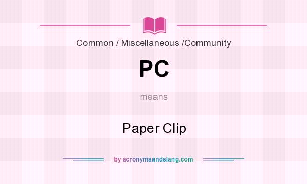 What does PC mean? It stands for Paper Clip