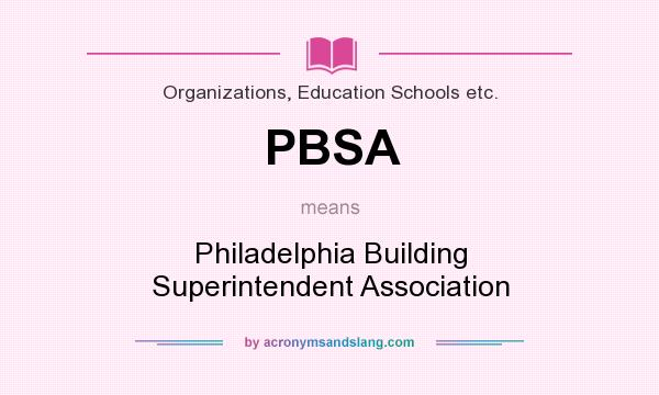 What does PBSA mean? It stands for Philadelphia Building Superintendent Association