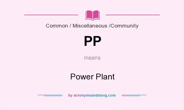 What does PP mean? It stands for Power Plant