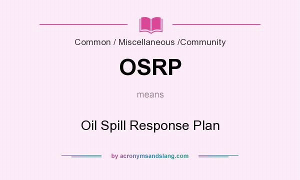 What does OSRP mean? It stands for Oil Spill Response Plan
