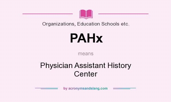 What does PAHx mean? It stands for Physician Assistant History Center