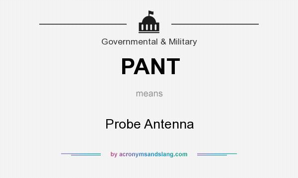 What does PANT mean? It stands for Probe Antenna