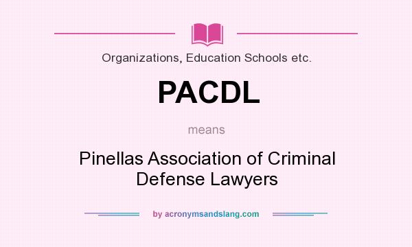 What does PACDL mean? It stands for Pinellas Association of Criminal Defense Lawyers