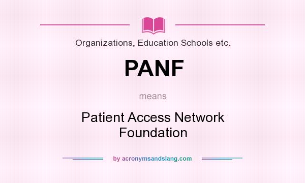 What does PANF mean? It stands for Patient Access Network Foundation