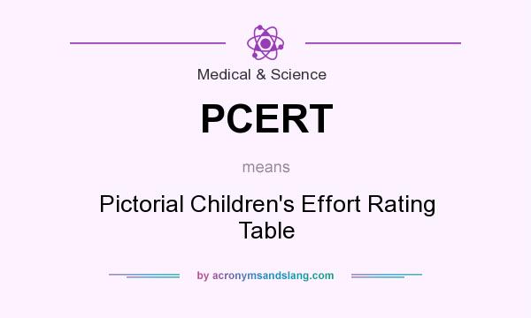 What does PCERT mean? It stands for Pictorial Children`s Effort Rating Table