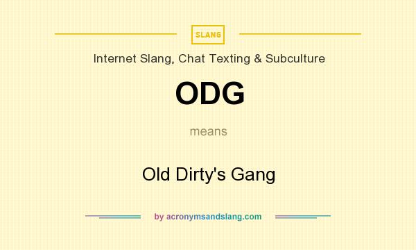 What does ODG mean? It stands for Old Dirty`s Gang