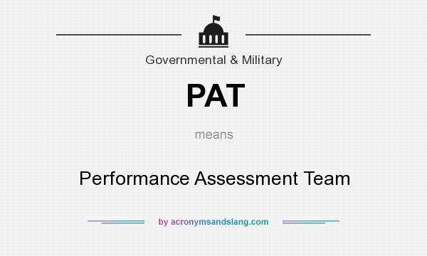 What does PAT mean? It stands for Performance Assessment Team