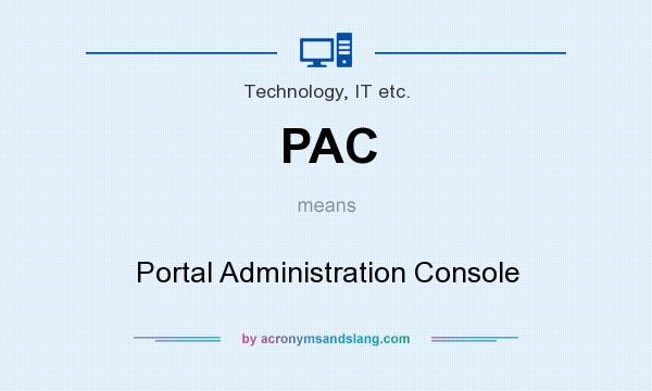 What does PAC mean? It stands for Portal Administration Console