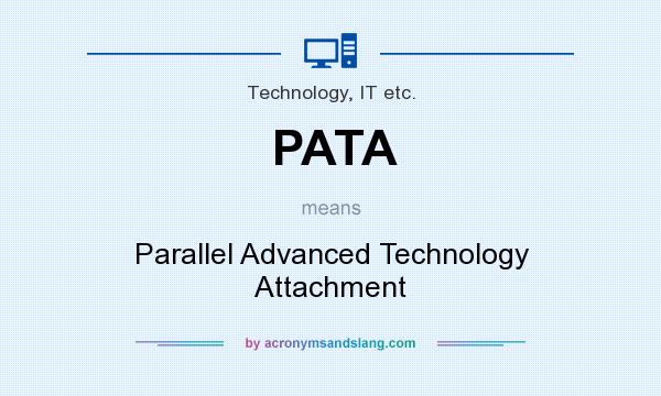 What does PATA mean? It stands for Parallel Advanced Technology Attachment