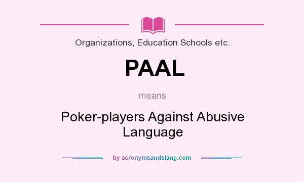What does PAAL mean? It stands for Poker-players Against Abusive Language