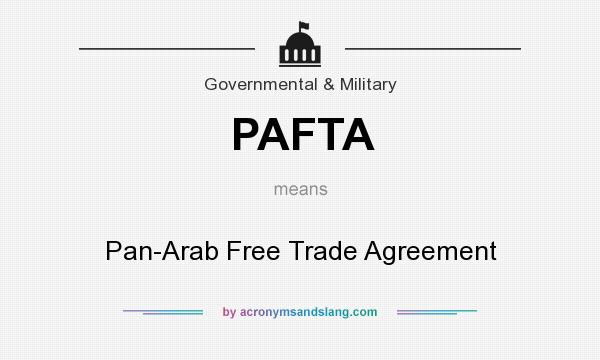 What does PAFTA mean? It stands for Pan-Arab Free Trade Agreement