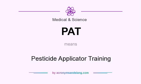 What does PAT mean? It stands for Pesticide Applicator Training