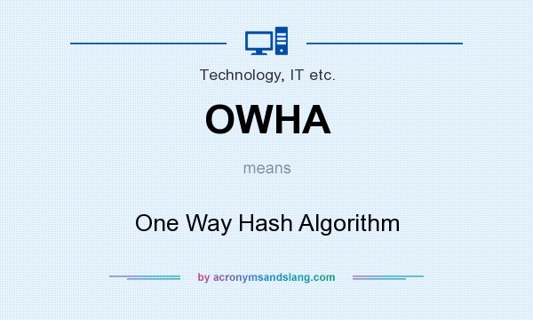 What does OWHA mean? It stands for One Way Hash Algorithm