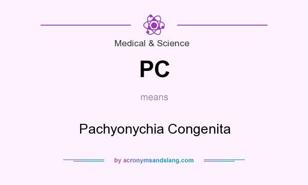 What does PC mean? It stands for Pachyonychia Congenita