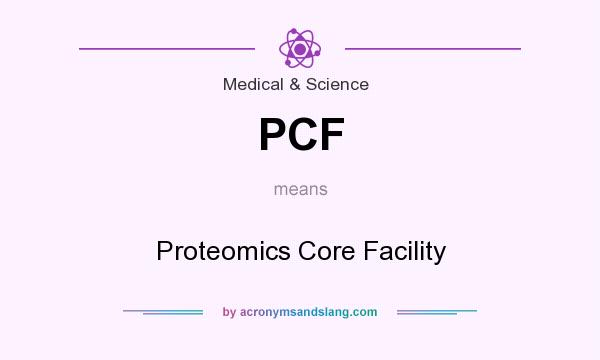 What does PCF mean? It stands for Proteomics Core Facility
