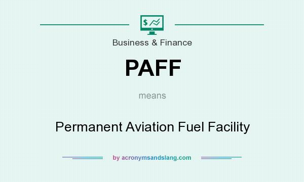What does PAFF mean? It stands for Permanent Aviation Fuel Facility