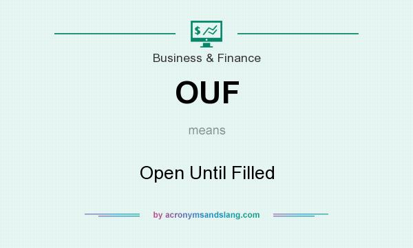 What does OUF mean? It stands for Open Until Filled