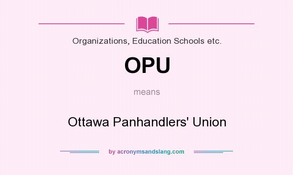 What does OPU mean? It stands for Ottawa Panhandlers` Union