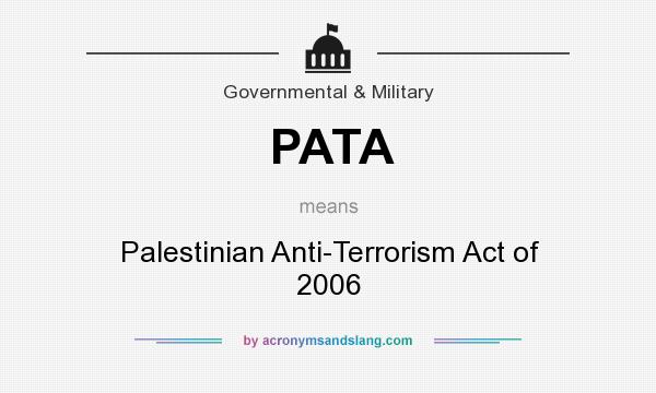 What does PATA mean? It stands for Palestinian Anti-Terrorism Act of 2006