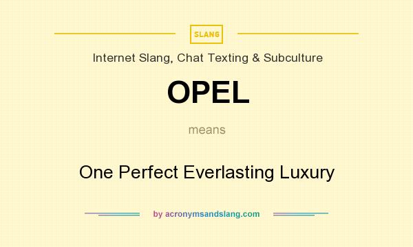 What does OPEL mean? It stands for One Perfect Everlasting Luxury