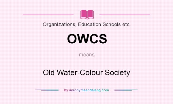What does OWCS mean? It stands for Old Water-Colour Society
