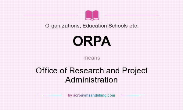 What does ORPA mean? It stands for Office of Research and Project Administration