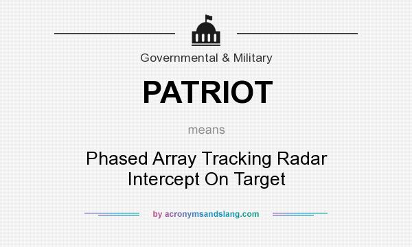 What does PATRIOT mean? It stands for Phased Array Tracking Radar Intercept On Target