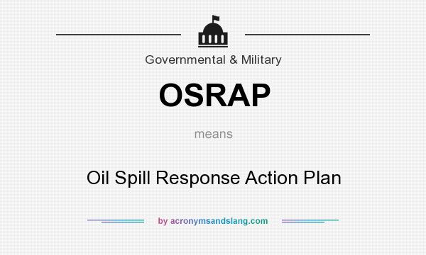 What does OSRAP mean? It stands for Oil Spill Response Action Plan